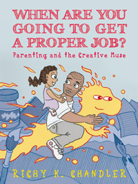 When Are You Going to Get a Proper Job?: Parenting and the Creative Muse