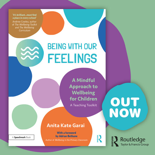 Being With Our Feelings: A Mindful Approach to Wellbeing for Children - A Teaching Toolkit 
