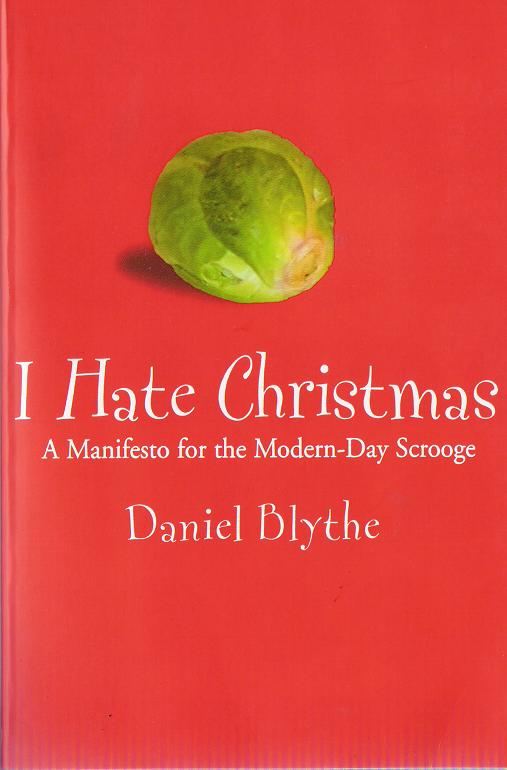 I Hate Christmas: A Manifesto for the Modern-Day Scrooge