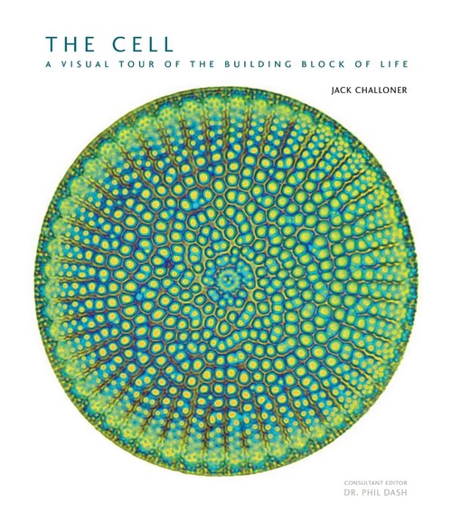 The Cell: A Visual Tour of the Building Block of Life 