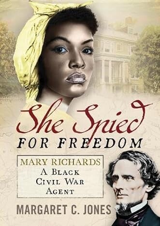 She Spied for Freedom: Mary Richards, A Black Civil War Agent;