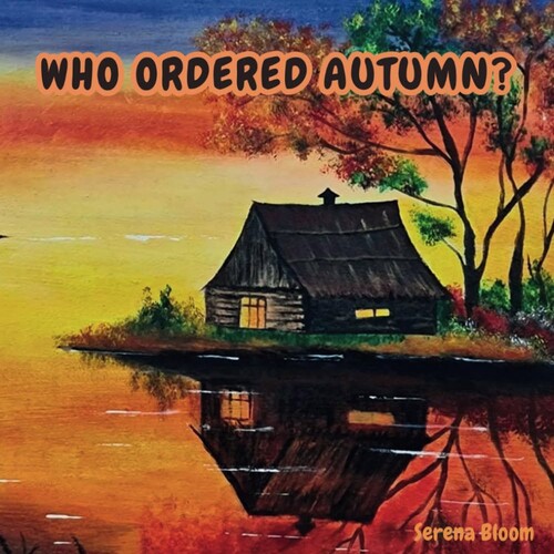 WHO ORDERED AUTUMN?: A Stroll through Autumn (WHO ORDERD THIS SEASON? - A Stroll through the Seasons)